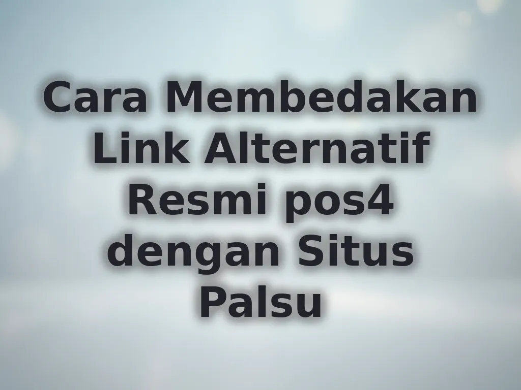 Cara Membedakan Link Alternatif Resmi pos4 dengan Situs Palsu