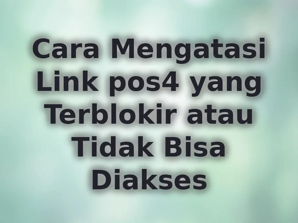 Cara Mengatasi Link pos4 yang Terblokir atau Tidak Bisa Diakses
