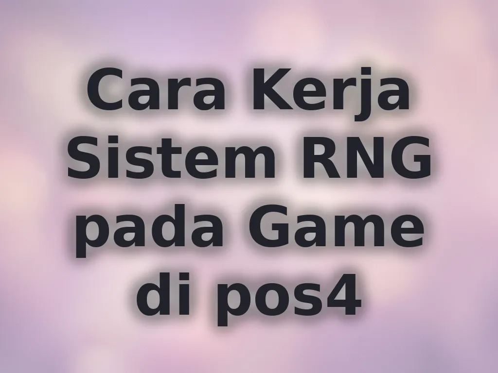 Cara Kerja Sistem RNG pada Game di pos4